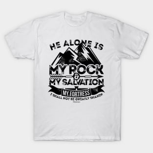 He alone is my rock and salvation. T-Shirt